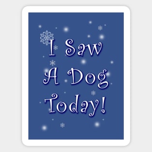 I Saw A Dog Today! Sticker